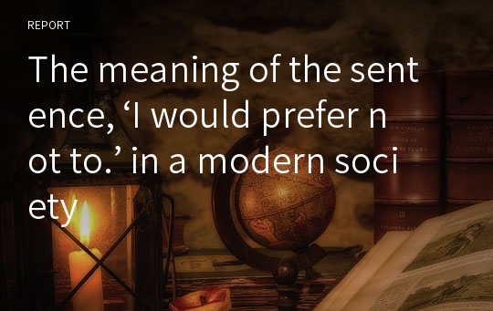 The meaning of the sentence, ‘I would prefer not to.’ in a modern society