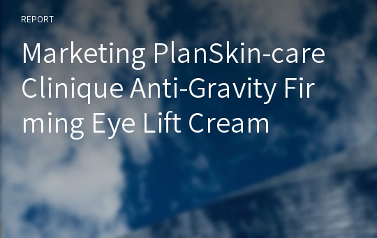 Marketing PlanSkin-care Clinique Anti-Gravity Firming Eye Lift Cream