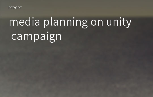 media planning on unity campaign