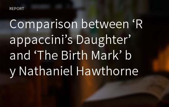 Comparison Between ‘rappaccinis Daughter And ‘the Birth Mark By