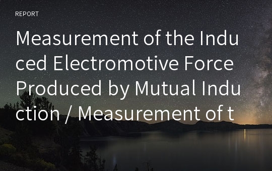 Measurement of the Induced Electromotive Force Produced by Mutual Induction / Measurement of the ~