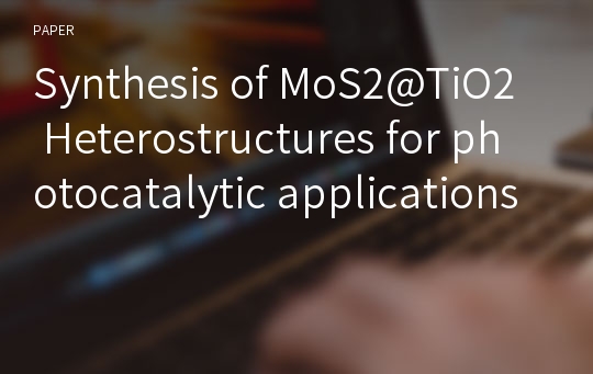 Synthesis of MoS2@TiO2 Heterostructures for photocatalytic applications