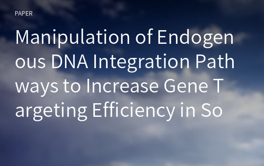 Manipulation of Endogenous DNA Integration Pathways to Increase Gene Targeting Efficiency in Somatic Cells
