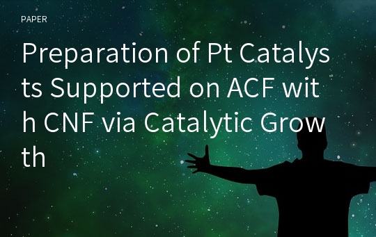 Preparation of Pt Catalysts Supported on ACF with CNF via Catalytic Growth