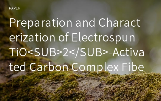 Preparation and Characterization of Electrospun TiO&amp;lt;SUB&amp;gt;2&amp;lt;/SUB&amp;gt;-Activated Carbon Complex Fiber as Photocatalyst