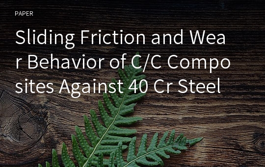 Sliding Friction and Wear Behavior of C/C Composites Against 40 Cr Steel