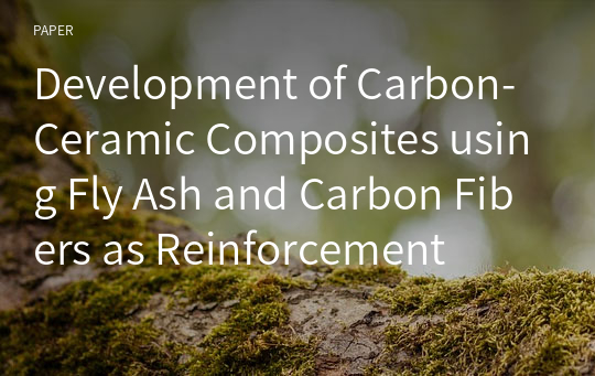 Development of Carbon-Ceramic Composites using Fly Ash and Carbon Fibers as Reinforcement