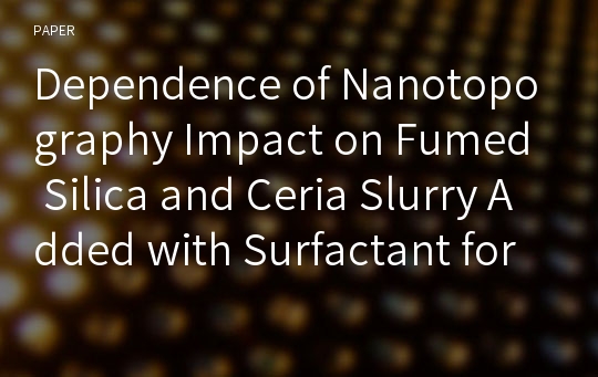 Dependence of Nanotopography Impact on Fumed Silica and Ceria Slurry Added with Surfactant for Shallow Trench Isolation Chemical Mechanical Polishing