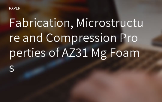 Fabrication, Microstructure and Compression Properties of AZ31 Mg Foams