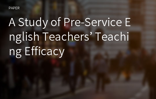 A Study of Pre-Service English Teachers’ Teaching Efficacy