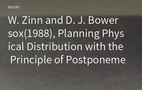 W. Zinn and D. J. Bowersox(1988), Planning Physical Distribution with the Principle of Postponement