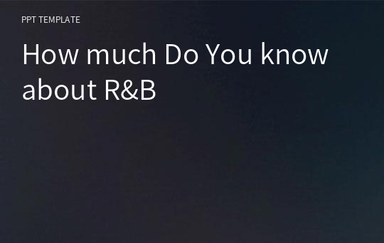 How much Do You know about R&amp;B