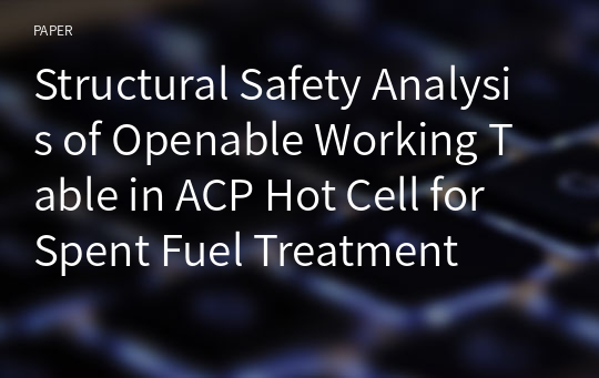 Structural Safety Analysis of Openable Working Table in ACP Hot Cell for Spent Fuel Treatment