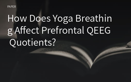 How Does Yoga Breathing Affect Prefrontal QEEG Quotients?