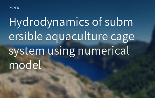 Hydrodynamics of submersible aquaculture cage system using numerical model