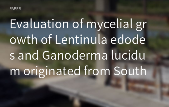Evaluation of mycelial growth of Lentinula edodes and Ganoderma lucidum originated from South Korea and Brazil