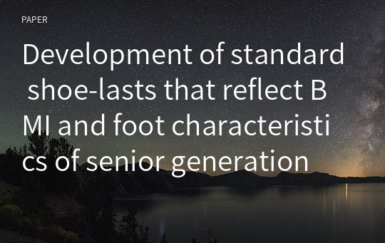 Development of standard shoe-lasts that reflect BMI and foot characteristics of senior generation women