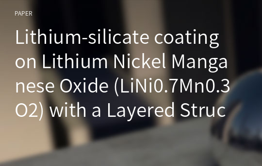 Lithium-silicate coating on Lithium Nickel Manganese Oxide (LiNi0.7Mn0.3O2) with a Layered Structure