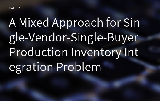 A Mixed Approach for Single-Vendor-Single-Buyer Production Inventory Integration Problem