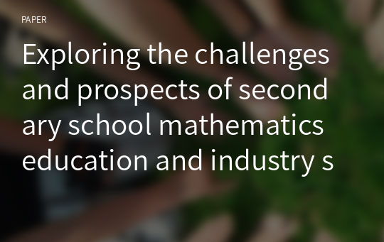 Exploring the challenges and prospects of secondary school mathematics education and industry synergies for socio-economic transformation in Zimbabwe