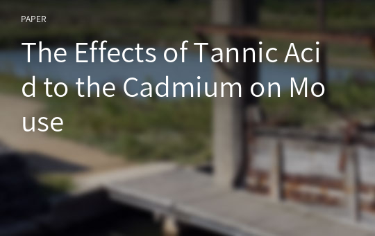 The Effects of Tannic Acid to the Cadmium on Mouse