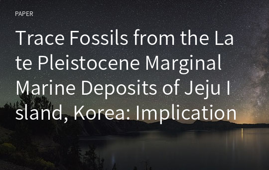 Trace Fossils from the Late Pleistocene Marginal Marine Deposits of Jeju Island, Korea: Implications for the Psilonichnus and Skolithos Ichnofacies