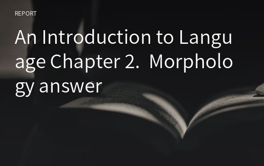 An Introduction to Language Chapter 2.  Morphology answer