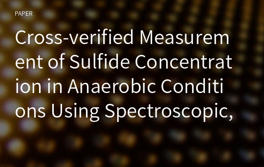 Cross-verified Measurement of Sulfide Concentration in Anaerobic Conditions Using Spectroscopic, Electrochemical, and Mass Spectrometric Methods