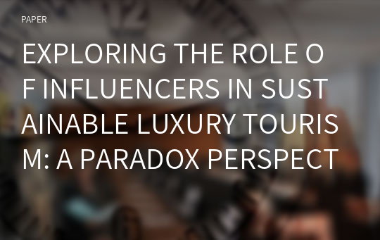 EXPLORING THE ROLE OF INFLUENCERS IN SUSTAINABLE LUXURY TOURISM: A PARADOX PERSPECTIVE
