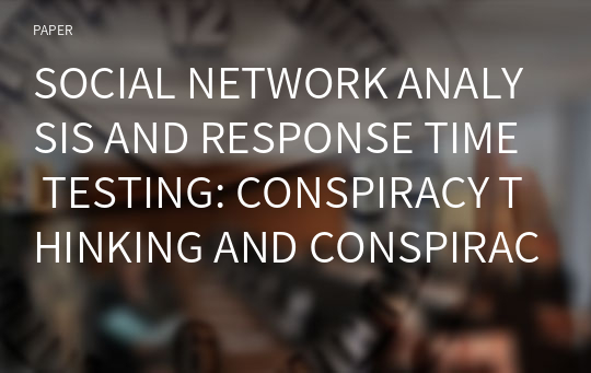 SOCIAL NETWORK ANALYSIS AND RESPONSE TIME TESTING: CONSPIRACY THINKING AND CONSPIRACY THEORIES