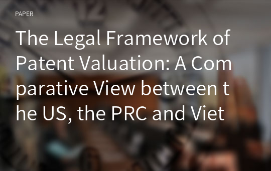 The Legal Framework of Patent Valuation: A Comparative View between the US, the PRC and Vietnam