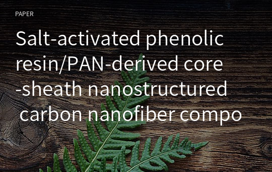 Salt‑activated phenolic resin/PAN‑derived core‑sheath nanostructured carbon nanofiber composites for capacitive energy storage