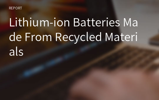 Lithium-ion Batteries Made From Recycled Materials