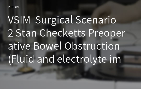 VSIM  Surgical Scenario 2 Stan Checketts Preoperative Bowel Obstruction (Fluid and electrolyte imbalance)