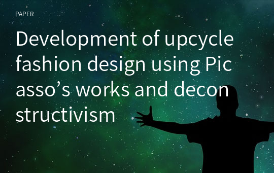 Development of upcycle fashion design using Picasso’s works and deconstructivism