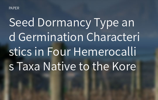 Seed Dormancy Type and Germination Characteristics in Four Hemerocallis Taxa Native to the Korean Peninsula