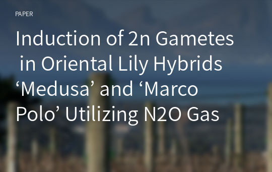 Induction of 2n Gametes in Oriental Lily Hybrids ‘Medusa’ and ‘Marco Polo’ Utilizing N2O Gas