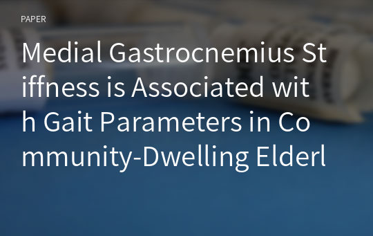 Medial Gastrocnemius Stiffness is Associated with Gait Parameters in Community-Dwelling Elderly with Fall Experience